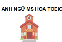 TRUNG TÂM ANH NGỮ MS HOA TOEIC HOÀNG QUỐC VIỆT